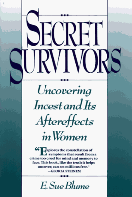 Secret Survivors: Uncovering Incest and Its Aftereffects in Women Secret Survivors: Uncovering Incest and Its Aftereffects in Women