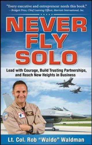 Never Fly Solo: Lead with Courage, Build Trusting Partnerships, and Reach New Heights in Business
