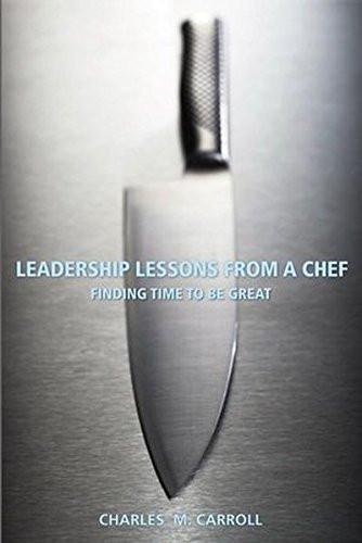 Leadership Lessons From a Chef: Finding Time to Be Great