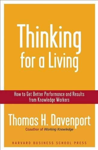 Thinking for a Living: How to Get Better Performances And Results from Knowledge Workers