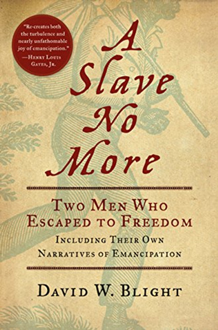 A Slave No More: Two Men Who Escaped to Freedom, Including Their Own Narratives of Emancipation