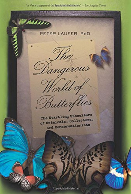 Dangerous World of Butterflies: The Startling Subculture Of Criminals, Collectors, And Conservationists