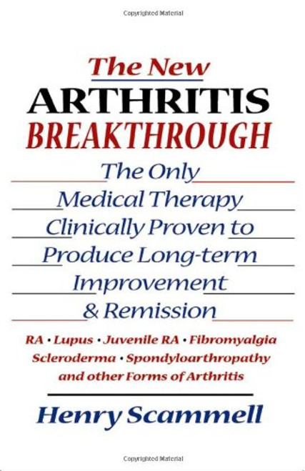 The New Arthritis Breakthrough: The Only Medical Therapy Clinically Proven to Produce Long-term Improvement and Remission of RA, Lupus, Juvenile RS, ... & Other Inflammatory Forms of Arthritis
