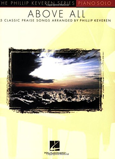 Above All: 15 Classic Praise Songs (The Phillip Keveren Series)