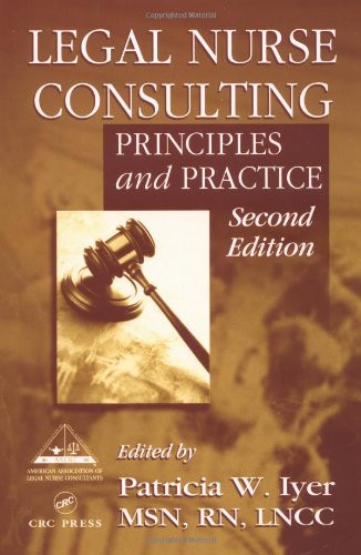 Legal Nurse Consulting: Principles and Practice, Second Edition