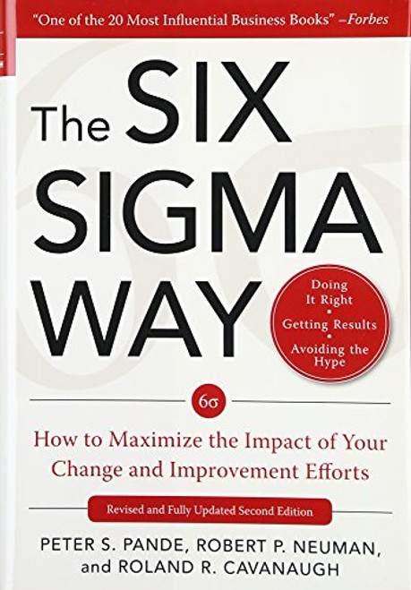 The Six Sigma Way:  How to Maximize the Impact of Your Change and Improvement Efforts, Second edition