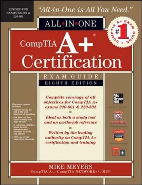 CompTIA A+ Certification All-in-One Exam Guide, 8th Edition (Exams 220-801 & 220-802)
