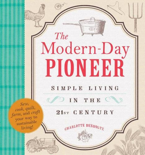 The Modern-Day Pioneer: Simple Living in the 21st Century