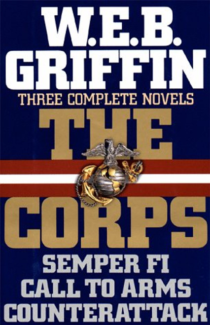 The Corps: Three Complete Novels (Semper Fi, Call to Arms, Counterattack) The Corps: Three Complete Novels (Semper Fi, Call to Arms, Counterattack)