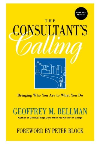 The Consultant's Calling: Bringing Who You Are to What You Do, New and Revised