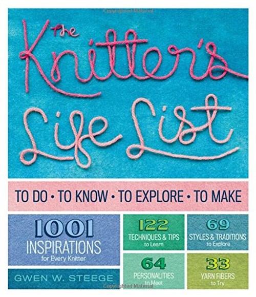 The Knitter's Life List: To Do, To Know, To Explore, To Make