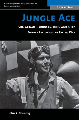 Jungle Ace: Col. Gerald R. Johnson, the USAAF's Great Fighter Leaders (Warriors)