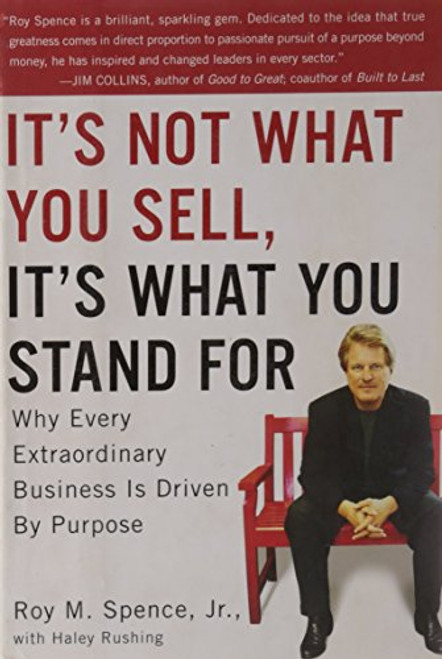 It's Not What You Sell, It's What You Stand For: Why Every Extraordinary Business Is Driven by Purpose