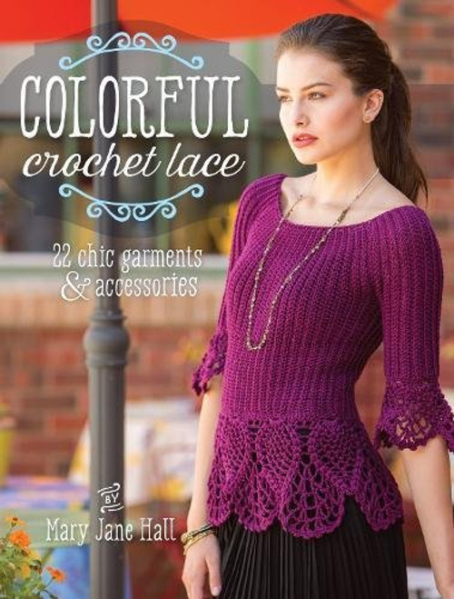 Colorful Crochet Lace: 22 Chic Garments & Accessories