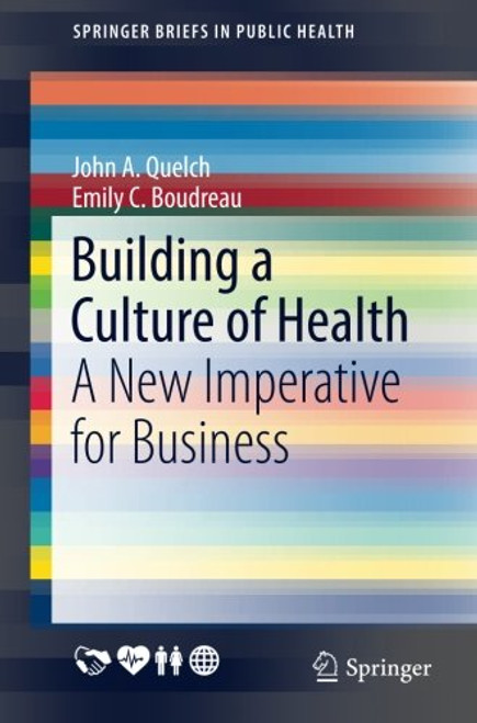 Building a Culture of Health: A New Imperative for Business (SpringerBriefs in Public Health)