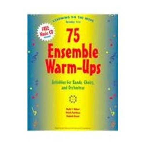 75 Ensemble Warm-Ups: Learning On The Move: Grades 4-12 Activities For Bands, Chiors, And Orchestras