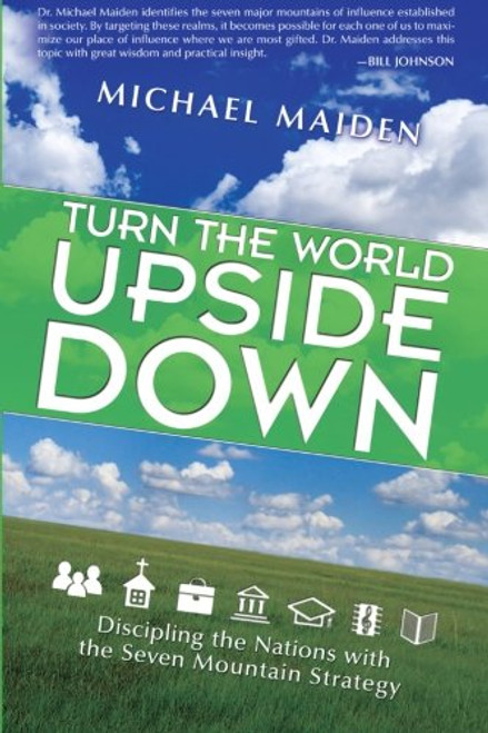 Turn the World Upside Down: Discipling the Nations with the Seven Mountain Strategy