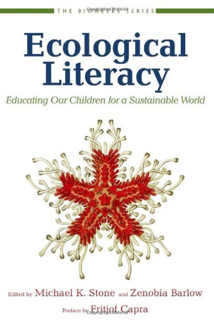 Ecological Literacy: Educating Our Children for a Sustainable World (The Bioneers Series) Ecological Literacy: Educating Our Children for a Sustainable World (The Bioneers Series)