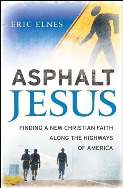 Asphalt Jesus: Finding a New Christian Faith Along the Highways of America Asphalt Jesus: Finding a New Christian Faith Along the Highways of America