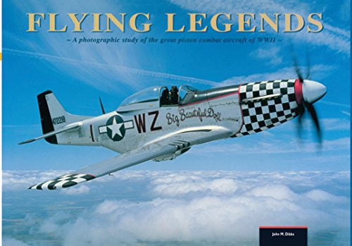 Flying Legends: A photographic study of the great piston combat aircraft of World War II
