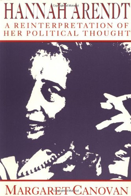 Hannah Arendt: A Reinterpretation of her Political Thought