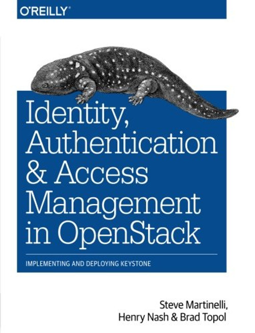 Identity, Authentication, and Access Management in OpenStack: Implementing and Deploying Keystone