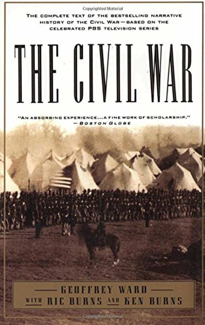 The Civil War: The complete text of the bestselling narrative history of the Civil War--based on the celebrated PBS television series The Civil War: The complete text of the bestselling narrative history of the Civil War--based on the celebrated PBS television series