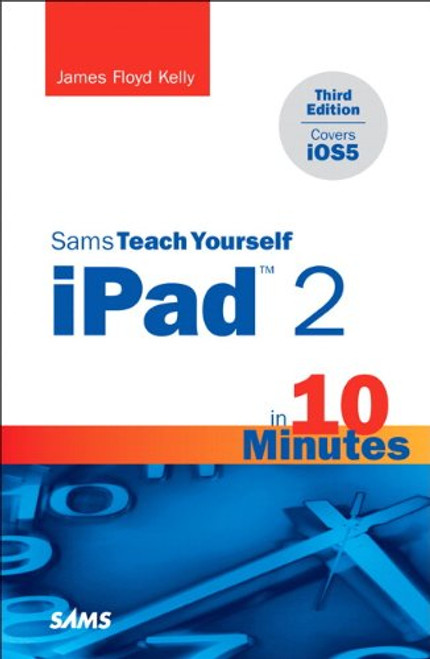 Sams Teach Yourself iPad 2 in 10 Minutes (covers iOS5) (3rd Edition) (Sams Teach Yourself -- Minutes)