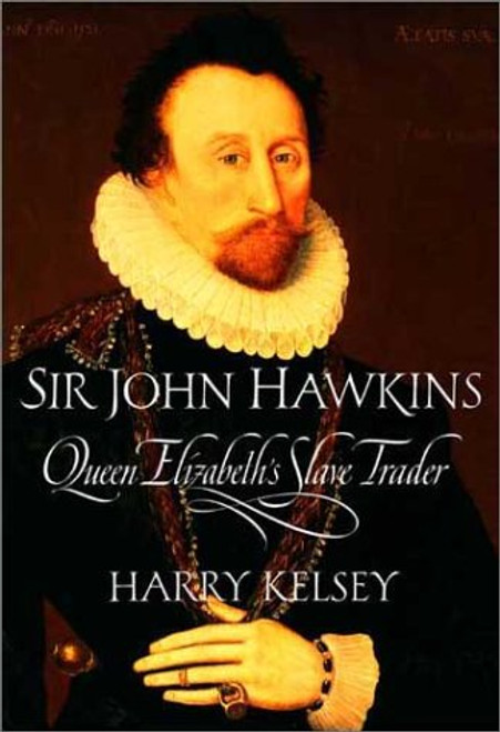 Sir John Hawkins: Queen Elizabeths Slave Trader
