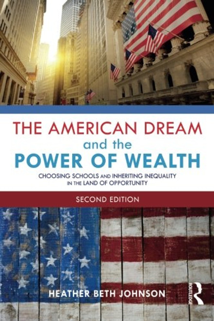 The American Dream and the Power of Wealth: Choosing Schools and Inheriting Inequality in the Land of Opportunity