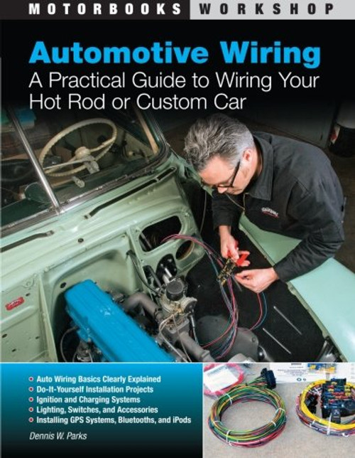 Automotive Wiring: A Practical Guide to Wiring Your Hot Rod or Custom Car (Motorbooks Workshop) Automotive Wiring: A Practical Guide to Wiring Your Hot Rod or Custom Car (Motorbooks Workshop)