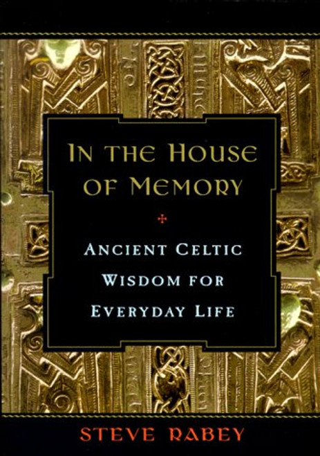 In the House of Memory: Ancient Celtic Wisdom for Everyday Life
