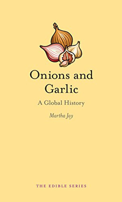 Onions and Garlic: A Global History (Edible)