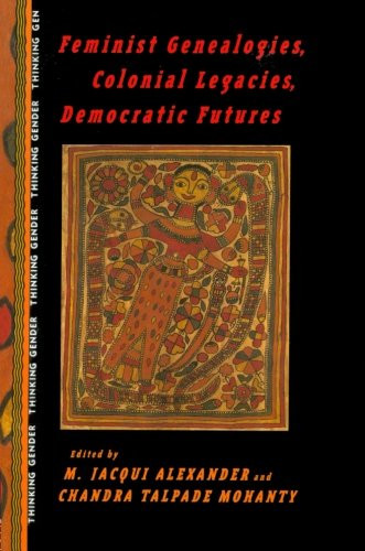 Feminist Genealogies, Colonial Legacies, Democratic Futures (Thinking Gender)