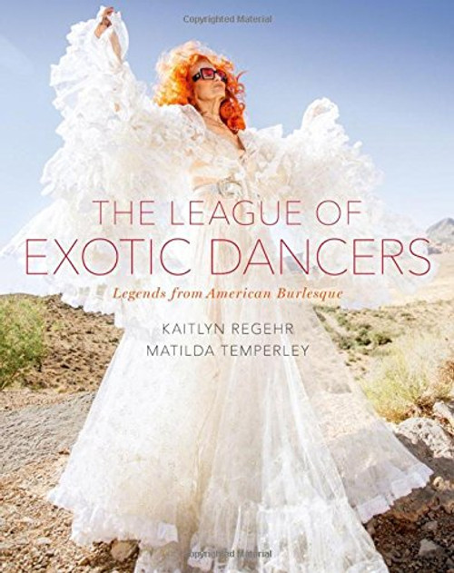 The League of Exotic Dancers: Legends from American Burlesque