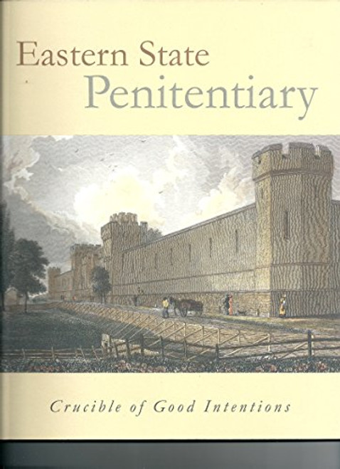 Eastern State Penitentiary: Crucible of Good Intentions