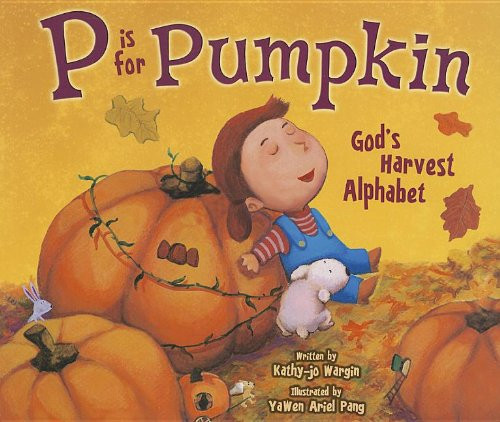 P Is for Pumpkin: God's Harvest Alphabet P Is for Pumpkin: God's Harvest Alphabet