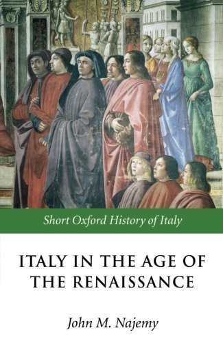 Italy in the Age of the Renaissance: 1300-1550 (Short Oxford History of Italy)