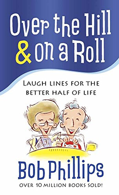 Over the Hill & on a Roll: Laugh Lines for the Better Half of Life