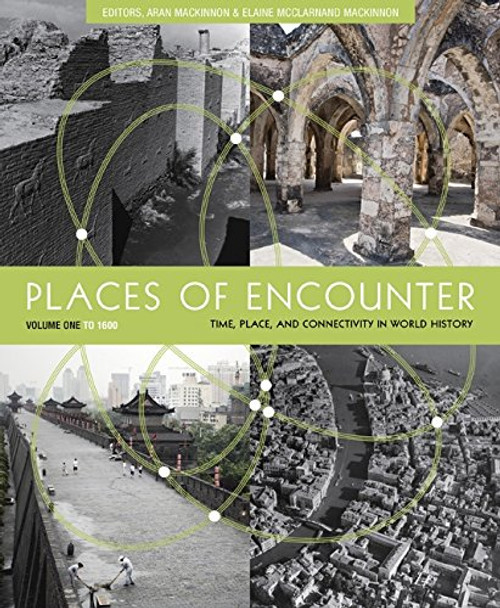 Places of Encounter, Volume 1: Time, Place, and Connectivity in World History, Volume One: To 1600