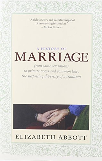 A History of Marriage: From Same Sex Unions to Private Vows and Common Law, the Surprising Diversity of a Tradition