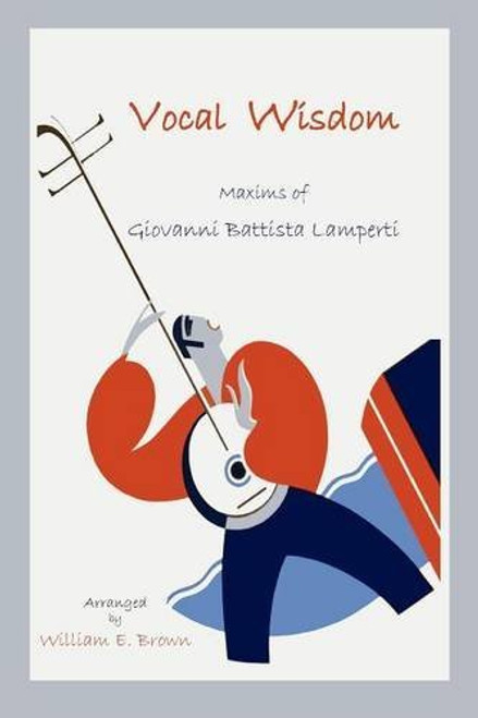 Vocal Wisdom: Maxims of Giovanni Battista Lamperti
