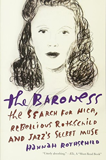 The Baroness: The Search for Nica, the Rebellious Rothschild and Jazz's Secret Muse