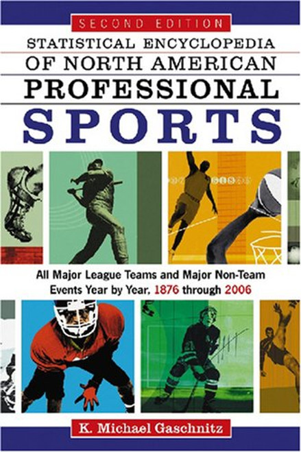 Statistical Encyclopedia of North American Professional Sports: All Major League Teams and Major Non-Team Events Year by Year, 1876 through 2006, 2d ed.