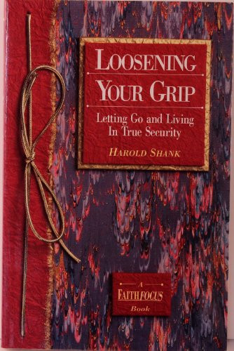 Loosening your grip: Letting go and living in true security (A faithfocus book)