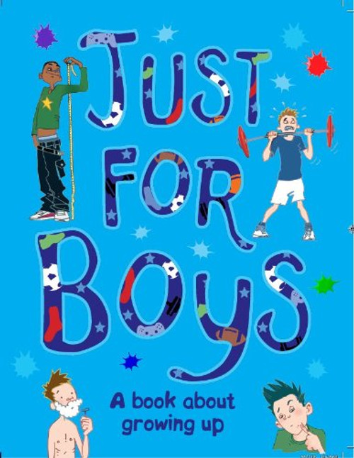 Just For Boys: A Book About Growing Up Just For Boys: A Book About Growing Up