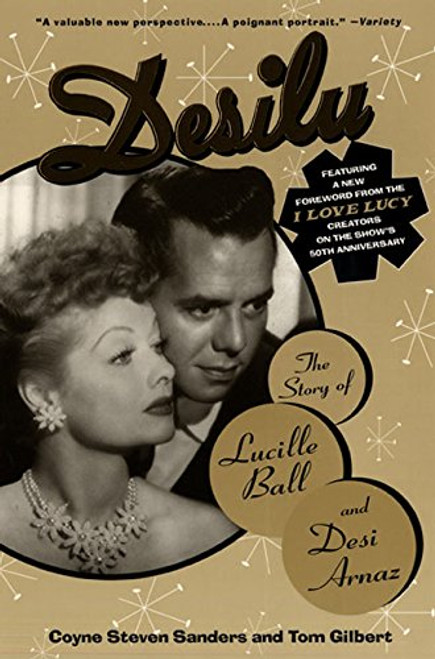 Desilu : The story of Lucille Ball and Desi Arnaz