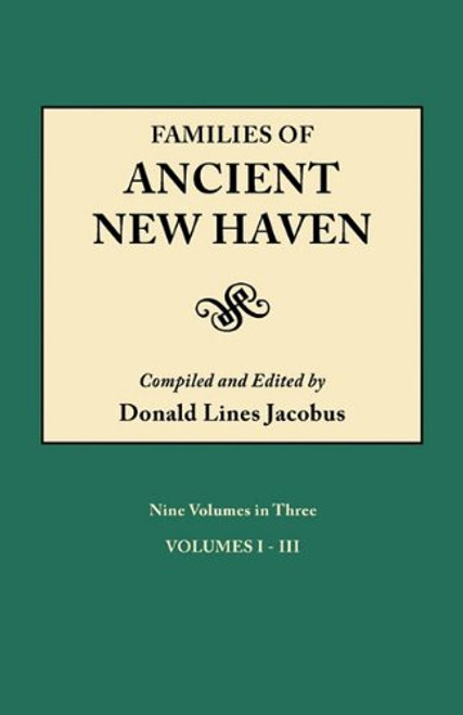Families of Ancient New Haven. Vol 1 Originally published as New Haven Genealogical Magazine, Volumes I-VIII [1922-1921] and Cross Index Volume [1939]. Nine Volumes in Three