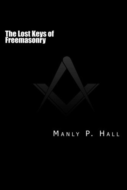 The Lost Keys of Freemasonry: or  The Secret of Hiram Abiff