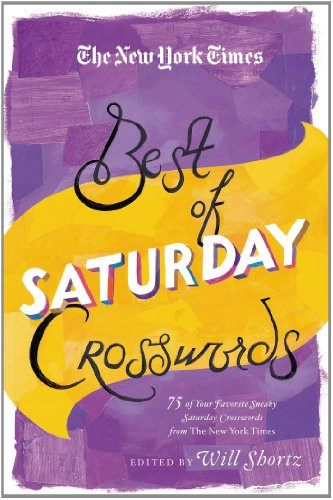 The New York Times Best of Saturday Crosswords: 75 of Your Favorite Sneaky Saturday Puzzles from The New York Times (The New York Times Crossword Puzzles)